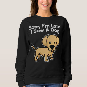 Sudadera Labrador Retriever Lamento Llegar Tarde Vi Un Perr