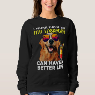 Sudadera Labrador Trabajo Mucho Para Que Mi Laboratorio Pue
