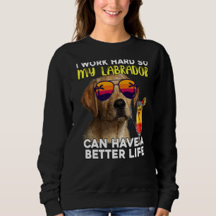 Sudadera Labrador Trabajo Mucho Para Que Mi Laboratorio Pue
