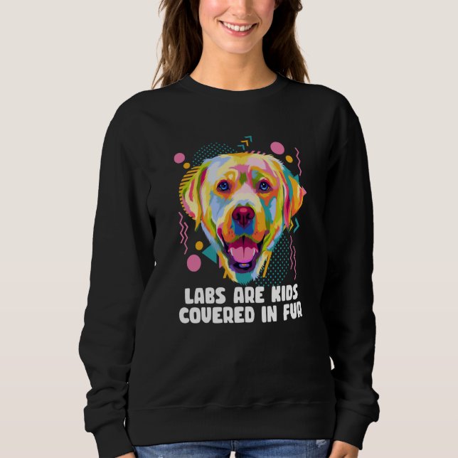 Sudadera Labs Are Kids Covered in Fur Labrador Retriever Do (Anverso)