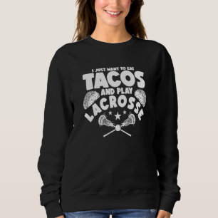 Sudadera Lacrosse Solo Quiero Comer Tacos Y Jugar Lacros