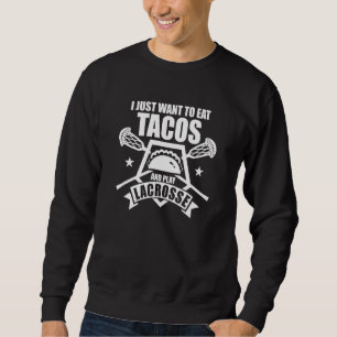 Sudadera Lacrosse Solo Quiero Comer Tacos Y Jugar Lacros