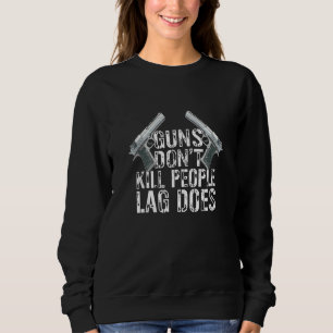 Sudadera Las armas no matan a la gente, Lag, juega en línea