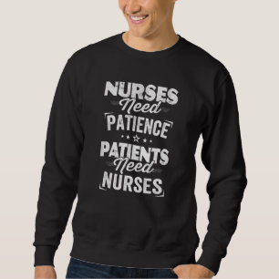 Sudadera Las enfermeras necesitan paciencia y el paciente n