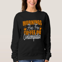 Sudadera Las Mañanas Son Para Café Y Contemplación