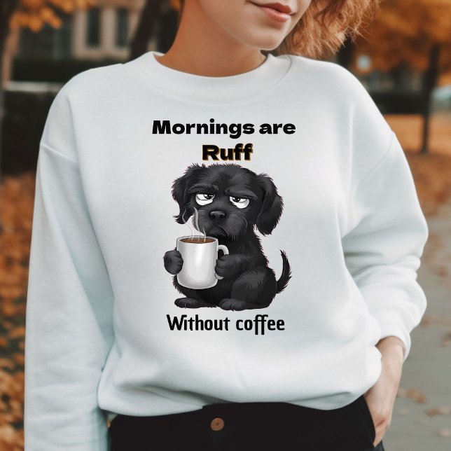 Sudadera Las mañanas son Ruff Without Coffee Mascota Dog &  (Subido por el creador)