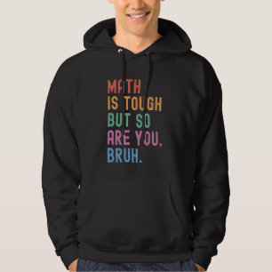 Sudadera Las Matemáticas Son Duras, Pero Tú También Eres Gr