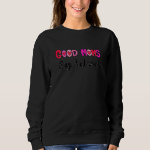 Sudadera Las mujeres buenas madres dicen malas palabras par