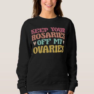 Sudadera Las Mujeres Mantienen Sus Rosarios Fuera De Mis Ov