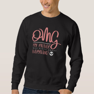 Sudadera Las Mujeres Omg Mi Madre Tenía Razón Sobre Todo