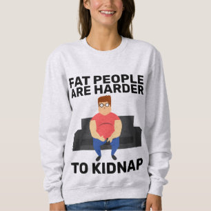 SUDADERA LAS PERSONAS GRASAS SON MÁS DIFÍCILES DE SECUESTRA