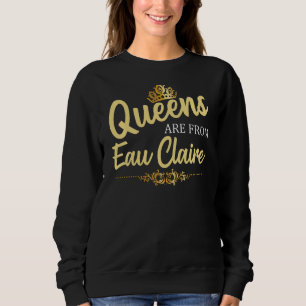 Sudadera Las Reinas Son De Eau Claire Wi Wisconsin Funny Ro