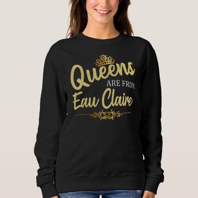 Sudadera Las Reinas Son De Eau Claire Wi Wisconsin Funny Ro (Anverso)