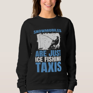 Sudadera Las Snowmobiles Son Solo Taxis De Pesca De Hielo