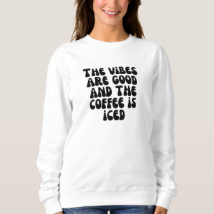 Sudadera Las vibraciones son buenas y el café está helado
