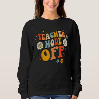 Sudadera Last Day of School teacher mode off Teacher 6