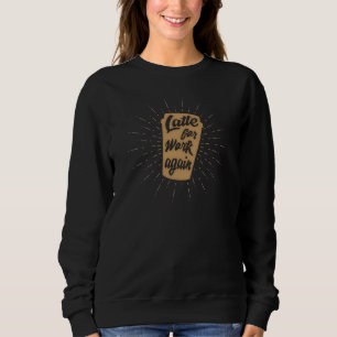 Sudadera Latte Para El Trabajo De Nuevo Amante Divertido
