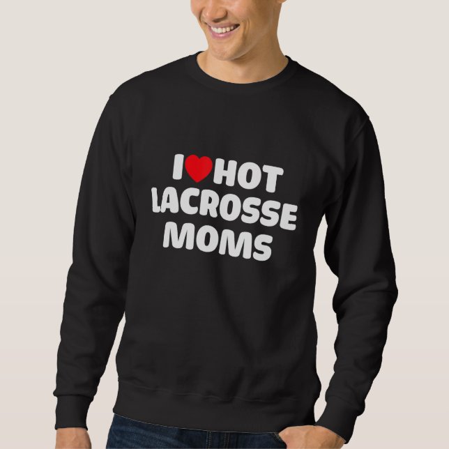 Sudadera Lax I Love Hot Lacrosse Moms (Anverso)
