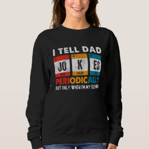 Sudadera Le Digo A Papá Chistes Periódicamente Pero Sólo Cu