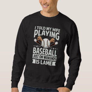 Sudadera Le dije a mi esposa que jugar béisbol solo los fin