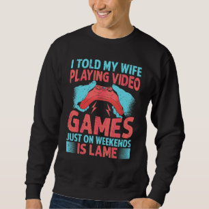 Sudadera Le dije a mi esposa que jugar videojuegos solo los