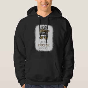 Sudadera Le Dije A Mi Médica Sobre Ti, Desordenado Bun Chee