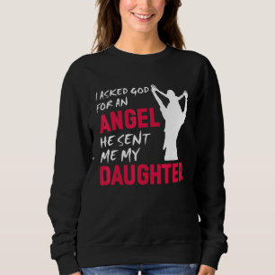 Sudadera Le Pedí A Dios Un Ángel Que Me Envió A Mi Hija