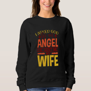Sudadera Le Pedí A Dios Un Ángel Que Me Mandó A Mi Esposa.