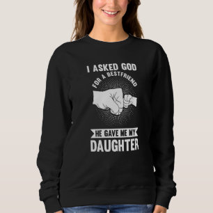 Sudadera Le pedí a dios un mejor amigo y me dio mi hija