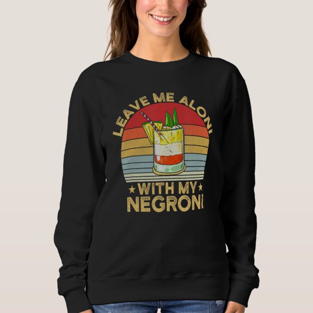 Sudadera Leave Me Aloni With My Negroni Cocktail Drinker Dr (Anverso)