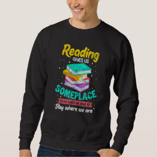 Sudadera Leer Nos Da Un Lugar Donde Ir Cuando Tenemos Que