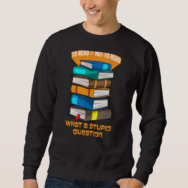 Sudadera Leer O No Leer Qué Es Un Estúpido Libro De Pregunt (Anverso)