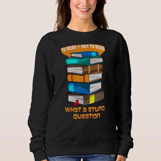 Sudadera Leer O No Leer Qué Es Un Estúpido Libro De Pregunt (Anverso)
