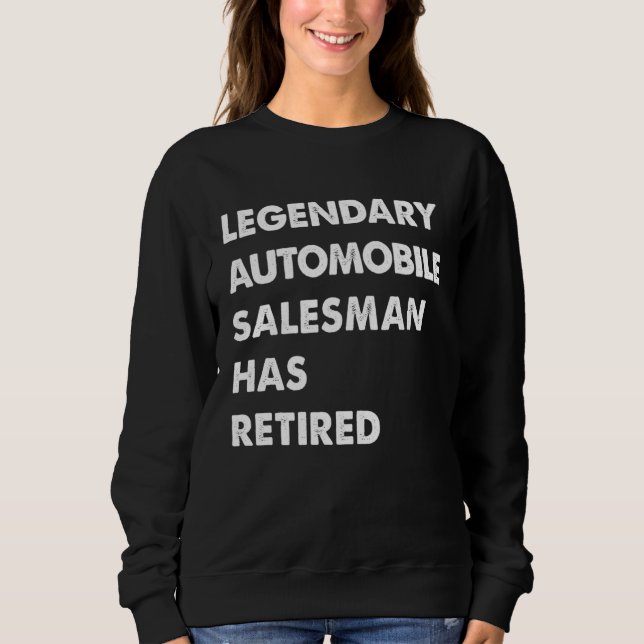 Sudadera Legendary Automobile Salesman Has Retired (Anverso)
