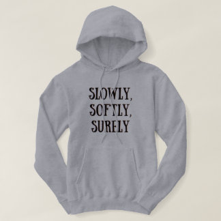 Sudadera Lentamente, suavemente, con seguridad Hoodie