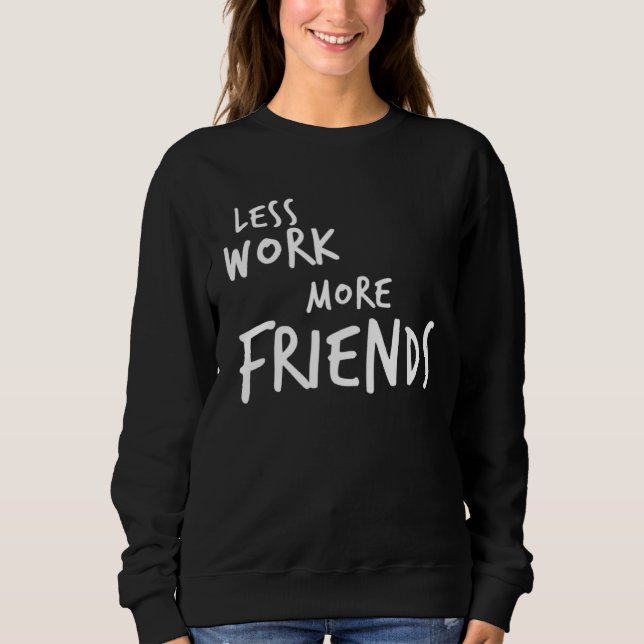 Sudadera Less Work More Friends (Anverso)