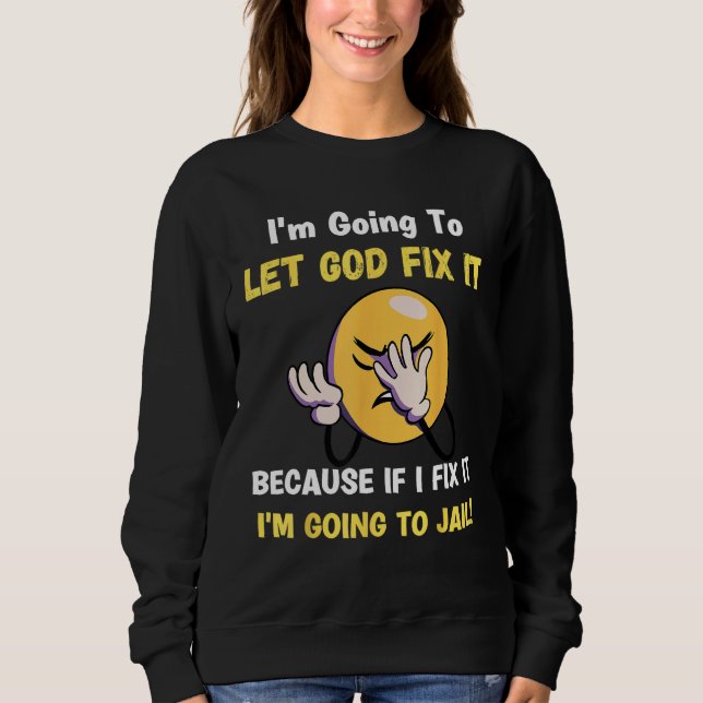 Sudadera Let God Fix It  Christian Religious Joke (Anverso)