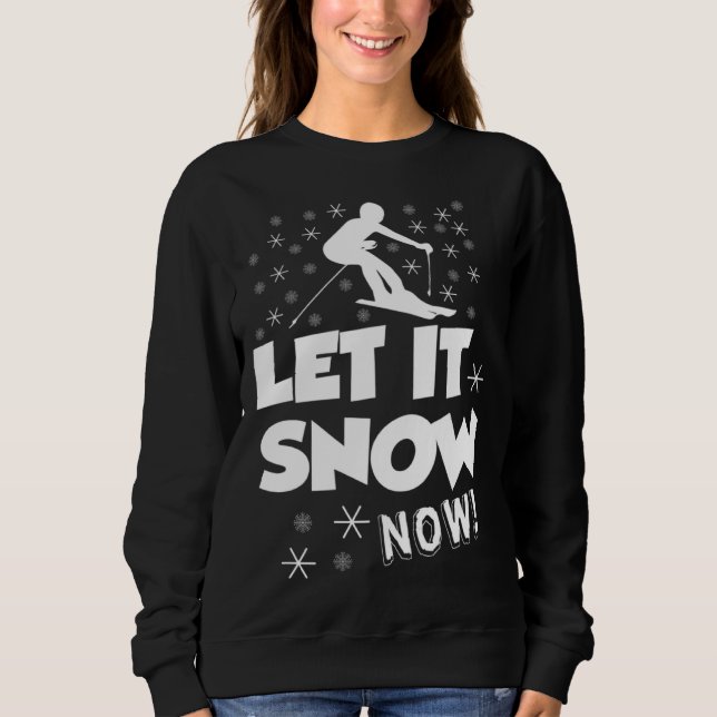 Sudadera Let It Snow Now  Snow Skiing Sport (Anverso)