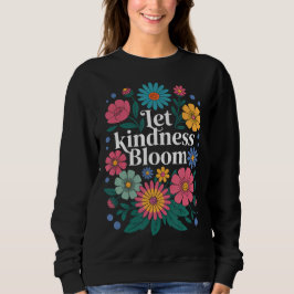 Sudadera Let kindness bloom. Sweatshirt