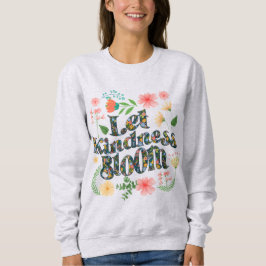 Sudadera Let kindness bloom.  sweatshirt