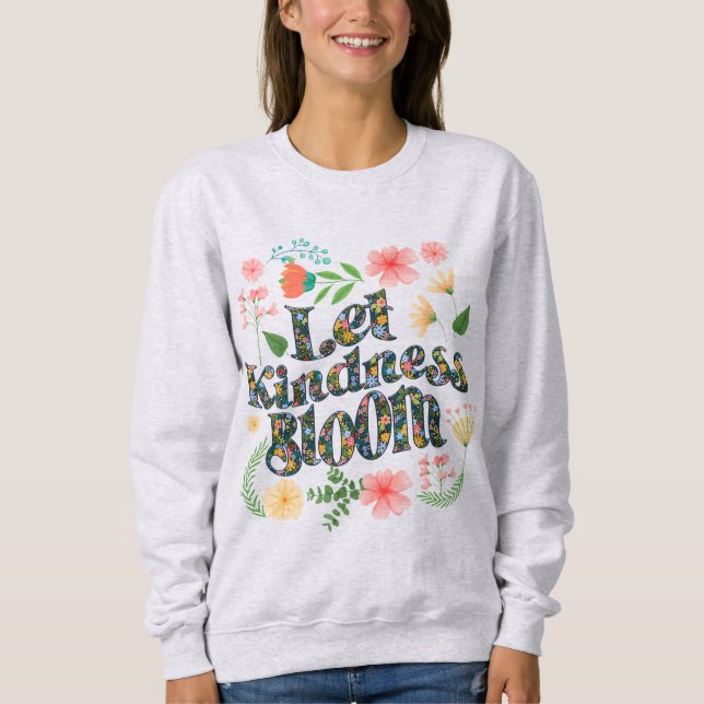 Sudadera Let kindness bloom.  sweatshirt (Anverso)