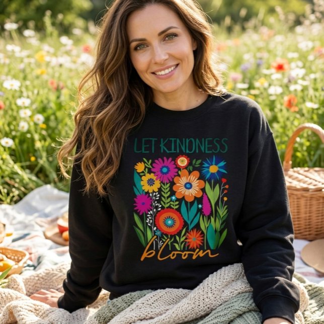 Sudadera Let kindness bloom.  sweatshirt (Subido por el creador)