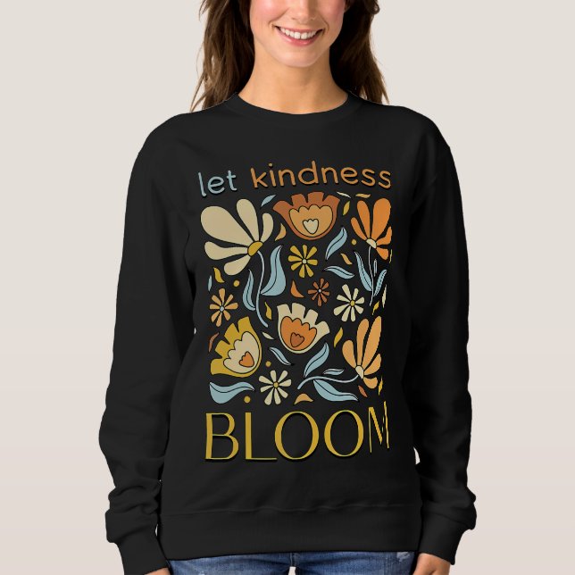 Sudadera Let kindness bloom. Sweatshirt.  (Anverso)
