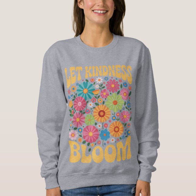 Sudadera Let kindness bloom. Sweatshirt (Anverso)