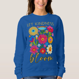 Sudadera Let kindness bloom. Sweatshirt