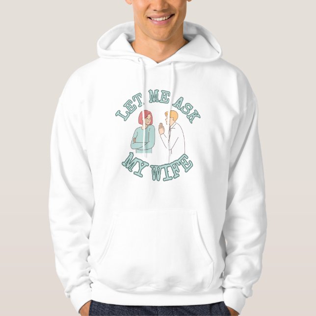 Sudadera Let Me Ask My Wife Graphic Shirt, Funny Husband  (Anverso)