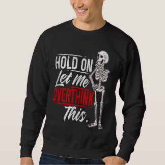 Sudadera Let Me Overthink This  Hold On Let Me Overthink Th