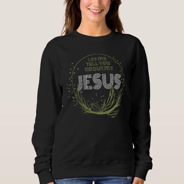 Sudadera Let Me Tell You About My Jesus Inspirational Chris (Anverso)