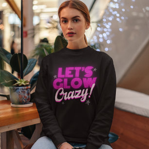 Sudadera Let’s Glow Crazy Retro 80s – Neon Pink Glow Party