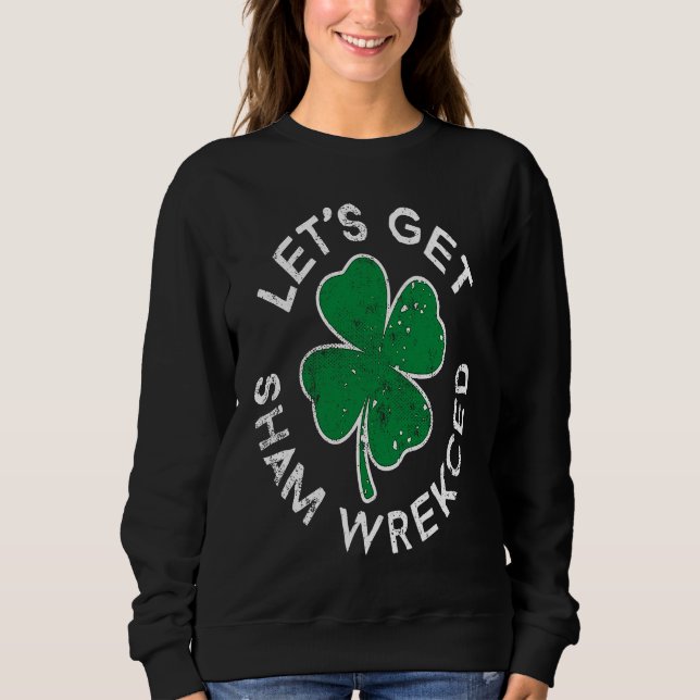 Sudadera Let's Get Sham Wrecked Lucky C St Patrick's Day (Anverso)